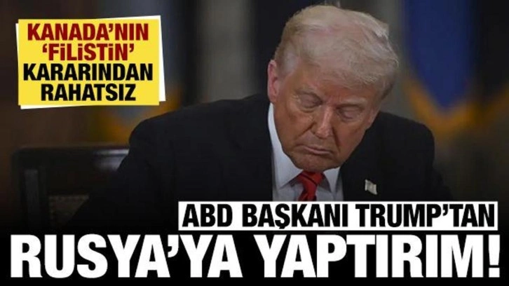 Trump'tan Rusya ve Kanada'ya yaptırım: "Filistin" kararından rahatsız oldu!