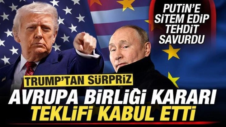 Trump'tan son dakika Avrupa Birliği kararı! Putin'e sitem edip, tehdit savurdu