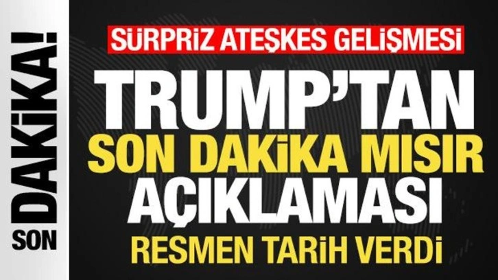 Trump'tan son dakika Mısır açıklaması! Sürpriz ateşkes gelişmesi! Tarih verdi