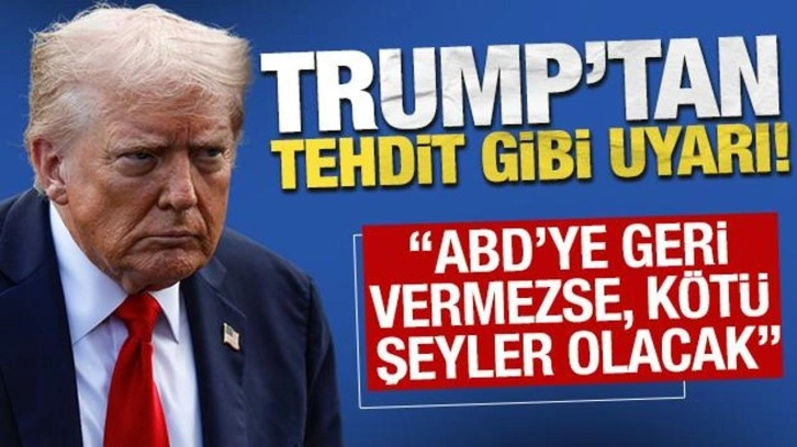 Trump'tan tehdit gibi uyarı: 'ABD'ye geri vermezse, kötü şeyler olacak"