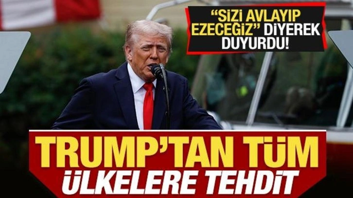 Trump'tan tüm ülkelere tehdit! "Sizi avlayıp ezeceğiz" diyerek duyurdu
