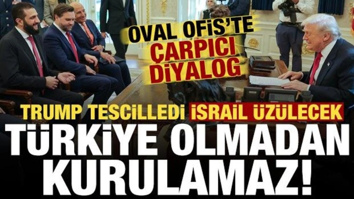 Trump tescilledi: Türkiye olmadan kurulamaz! Oval Ofis'te çarpıcı diyalog...