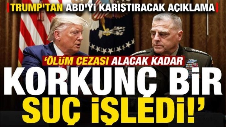 Trump'tan ABD'yi karıştıracak a&ccedil;ıklama: &Ouml;l&uuml;m cezası alacak kadar korkun&ccedil; bir su&ccedil; işledi!