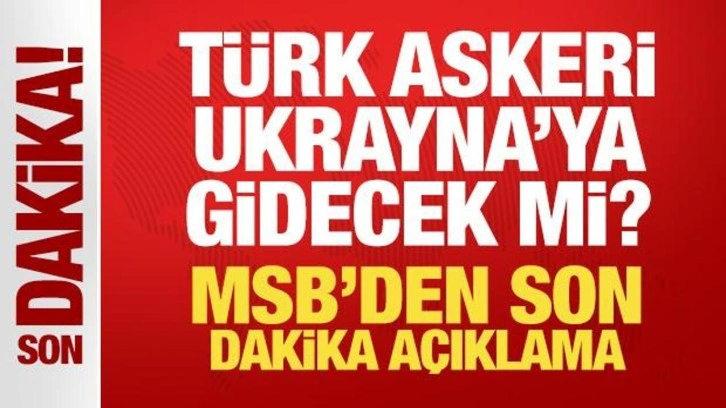 Türk askeri Ukrayna'ya gidecek mi? MSB'den son dakika açıklama