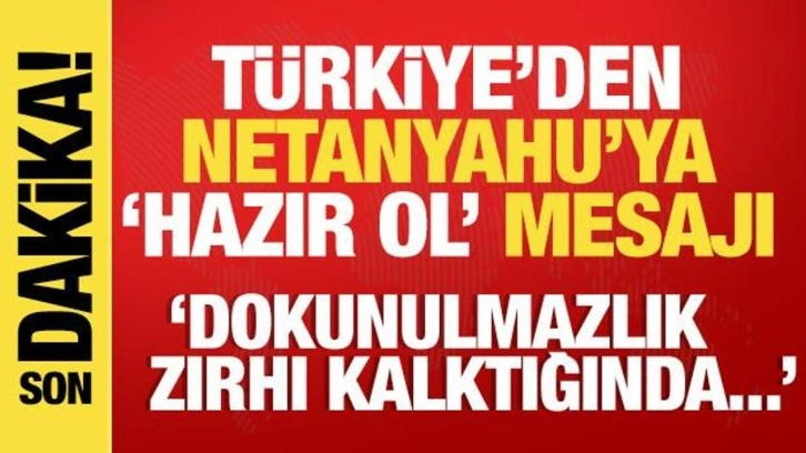 Türkiye'den Netanyahu'ya 'hazır ol' mesajı! Dokunulmazlık zırhı kalkınca...