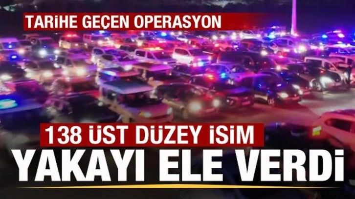 Türkiye tarihine geçen operasyon! 138 üst düzey isim yakalandı