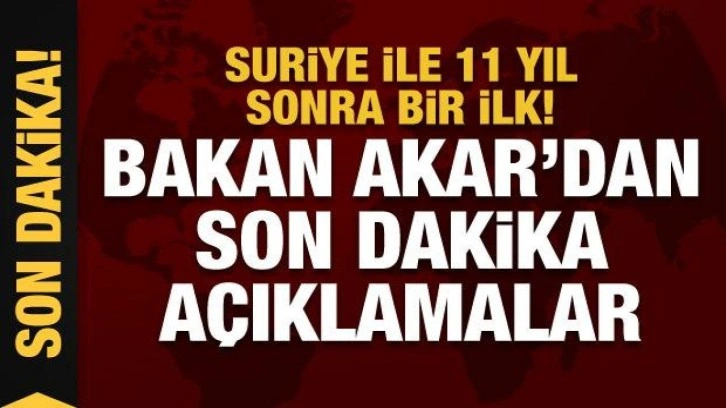 T&uuml;rkiye ve Suriye arasında resmi ilk temas! Bakan Akar'dan son dakika a&ccedil;ıklamalar