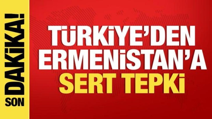 T&uuml;rkiye'den Ermenistan'a tepki: Barış g&ouml;r&uuml;şmelerini baltalıyor, kınıyoruz