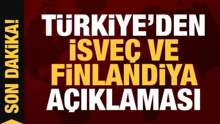 T&uuml;rkiye'den İsve&ccedil; ve Finlandiya'nın &uuml;yeliğiyle ilgili a&ccedil;ıklama