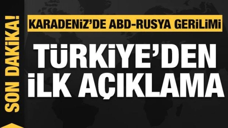T&uuml;rkiye'den Karadeniz'deki gerilimle ilgili a&ccedil;ıklama