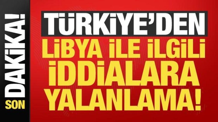 T&uuml;rkiye'den Libya iddialarına yalanlama