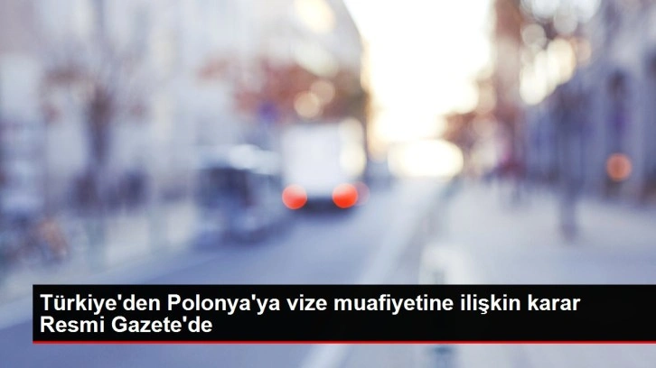 T&uuml;rkiye'den Polonya'ya vize muafiyetine ilişkin karar Resmi Gazete'de
