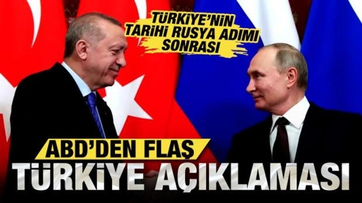 T&uuml;rkiye'nin tarihi Rusya adımı sonrası ABD'den T&uuml;rkiye a&ccedil;ıklaması