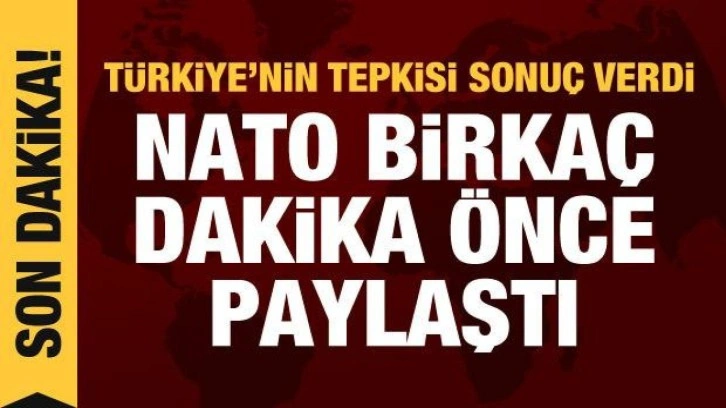 T&uuml;rkiye'nin tepkisi sonu&ccedil; verdi: NATO birka&ccedil; dakika &ouml;nce paylaşım yaptı