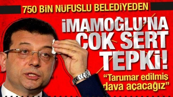 &Uuml;mraniye Belediyesinden İmamoğlu'na &ccedil;ok sert tepki: Tarumar edilmiş, dava a&ccedil;acağız!