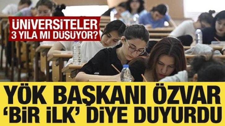&Uuml;niversiteler 3 yıla mı d&uuml;ş&uuml;yor? Y&Ouml;K Başkanı &Ouml;zvar 'Bir ilk' diye duyurdu