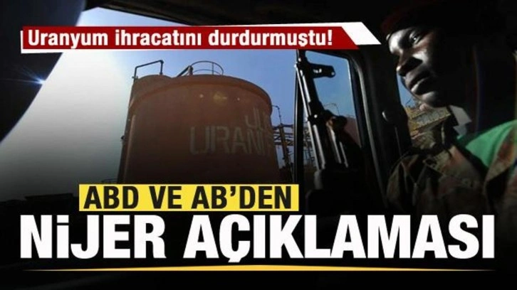 Uranyum ihracatını durdurmuştu! AB ve ABD'den Nijer a&ccedil;ıklaması!