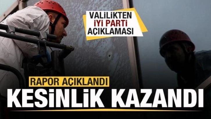 Valilikten İYİ Parti a&ccedil;ıklaması! Balistik raporla kesinlik kazandı