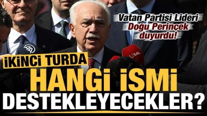 Vatan Partisi Lideri Doğu Perin&ccedil;ek duyurdu! İkinci turda kimi destekleyecekler?