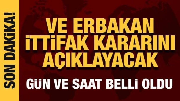 Ve Erbakan ittifak kararını a&ccedil;ıklayacak! G&uuml;n ve saat belli oldu