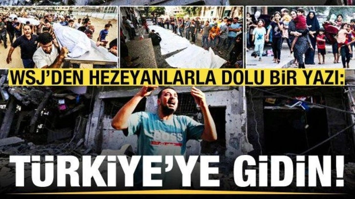 WSJ'den hezeyanlarla dolu bir yazı: Gazzeliler T&uuml;rkiye'ye gitmeli