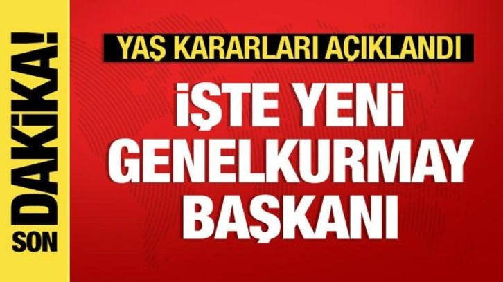 YAŞ kararları a&ccedil;ıklandı: Metin G&uuml;rak yeni Genelkurmay Başkanı oldu