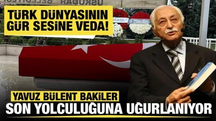 Yavuz Bülent Bakiler son yolculuğuna uğurlanıyor