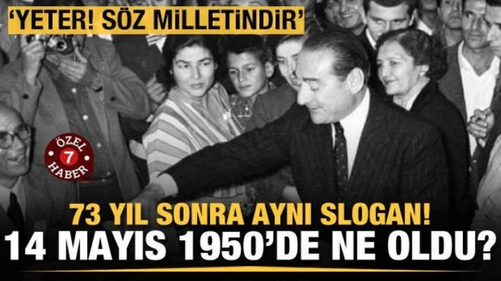 'Yeter! S&ouml;z milletindir' sloganının galip geldiği 14 Mayıs 1950'de neler oldu?