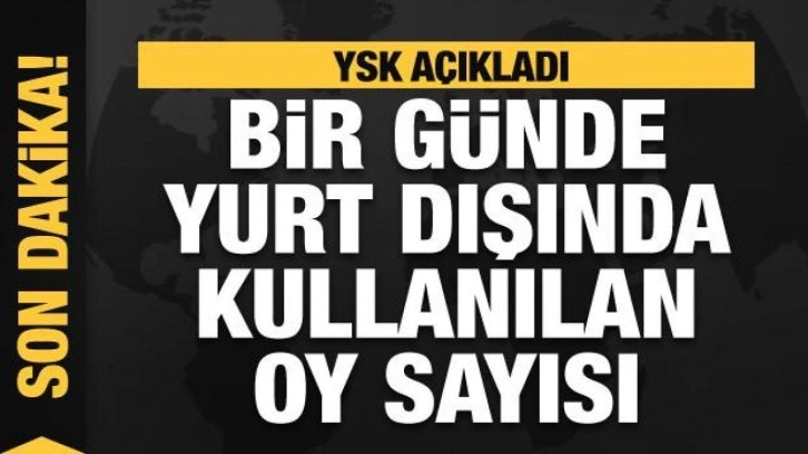 YSK a&ccedil;ıkladı! Bir g&uuml;nde yurt dışında kullanılan oy sayısı