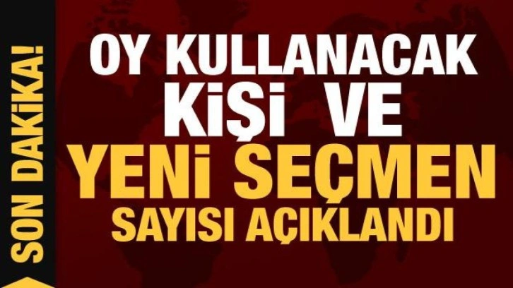 YSK oy kullanacak kişi ve yeni se&ccedil;men sayısını a&ccedil;ıkladı