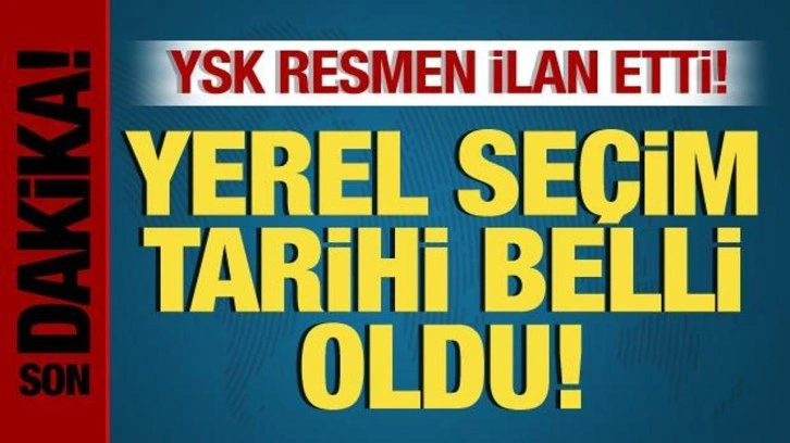 YSK resmen ilan etti! Yerel se&ccedil;im tarihi belli oldu!