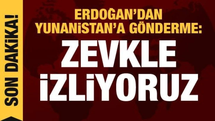 Yunan basını paniklemişti, Erdoğan'dan g&ouml;nderme: Zevkle izliyoruz!