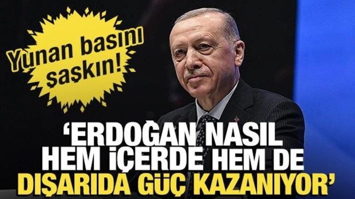 Yunan basınından övgü! 'Erdoğan nasıl hem içerde hem de dışarıda güç kazanıyor'