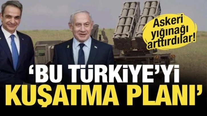 Yunanistan ve İsrail'den kirli ittifak! Türkiye'ye karşı askeri yığınağı arttırdılar