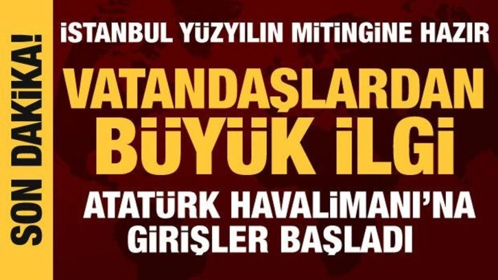 'Y&uuml;zyılın Mitingi' i&ccedil;in Atat&uuml;rk Havalimanı'na girişler başladı