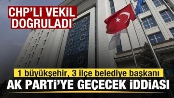 1 büyükşehir, 3 ilçe belediyesi AK Parti'ye geçecek iddiası! CHP'li vekil doğruladı