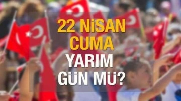 22 Nisan cuma günü okullar tatil mi? 23 Nisan Ulusal Egemenlik ve Çocuk bayramı resmi tatil...
