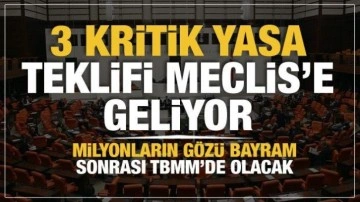 3 kritik yasa teklifi Meclis&rsquo;e geliyor... Milyonların g&ouml;z&uuml; bayram sonrası TBMM'de olacak