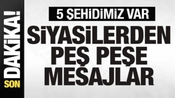 5 şehidimiz var! Siyasilerden peş peşe mesajlar