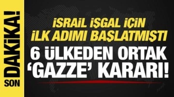 6 ülkeden son dakika 'Gazze' mesajı! İsrail'in kararını kınadılar