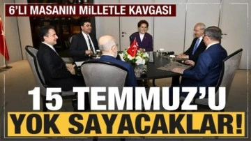6'lı masa 15 Temmuz'u yok sayacak! FET&Ouml;'ye umut oldular