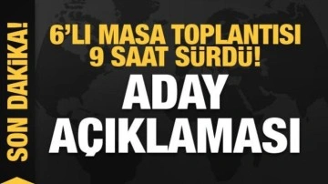6'lı masa toplantısı 9 saat s&uuml;rd&uuml;! 'Aday' a&ccedil;ıklaması
