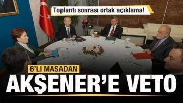 6'lı masadan Meral Akşener'e veto! Ortak a&ccedil;ıklama!