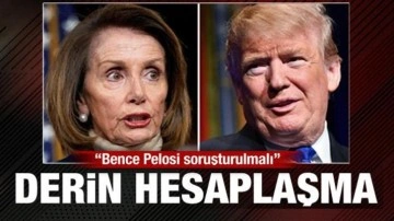 ABD'de derin hesaplaşma! Trump'tan Pelosi için soruşturma çağrısı