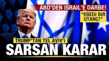ABD'den İsrail'e darbe! Trump'tan Tel Aviv'i sarsan karar: Ebedi bir utanç