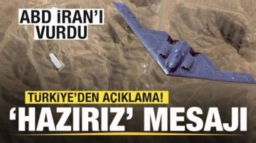 ABD İran'ı vurdu! Türkiye'den son dakika açıklaması! 'Hazırız' mesajı
