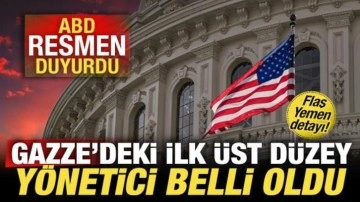 ABD son dakika duyurdu! Gazze'deki ilk üst düzey yönetici belli oldu! Flaş Yemen detayı