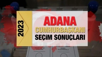 Adana se&ccedil;im sonu&ccedil;ları a&ccedil;ıklandı! Deprem b&ouml;lgesinde Erdoğan'ın ve Kılı&ccedil;daroğlu'nun oyları..