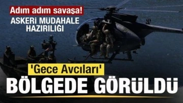 Adım adım savaşa! Askeri müdahale hazırlığı 'Gece Avcıları' bölgede görüldü