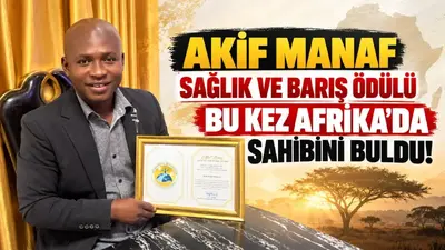Akif Manaf Sağlık ve Barış Ödülü bu kez Afrika’da sahibini buldu!